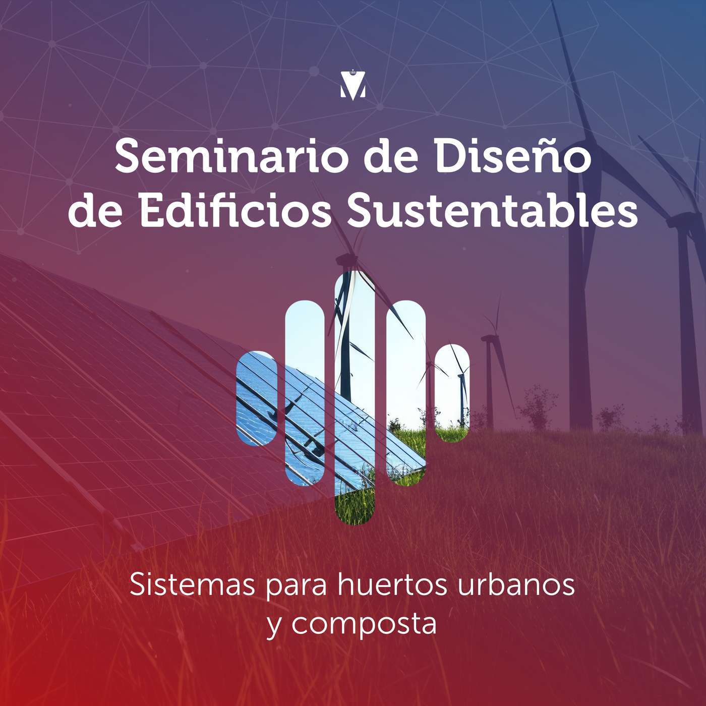 7 - SEMINARIO DE DISEÑO DE EDIFICIOS SUSTENTABLES: Sistemas para huertos urbanos y composta episode artwork