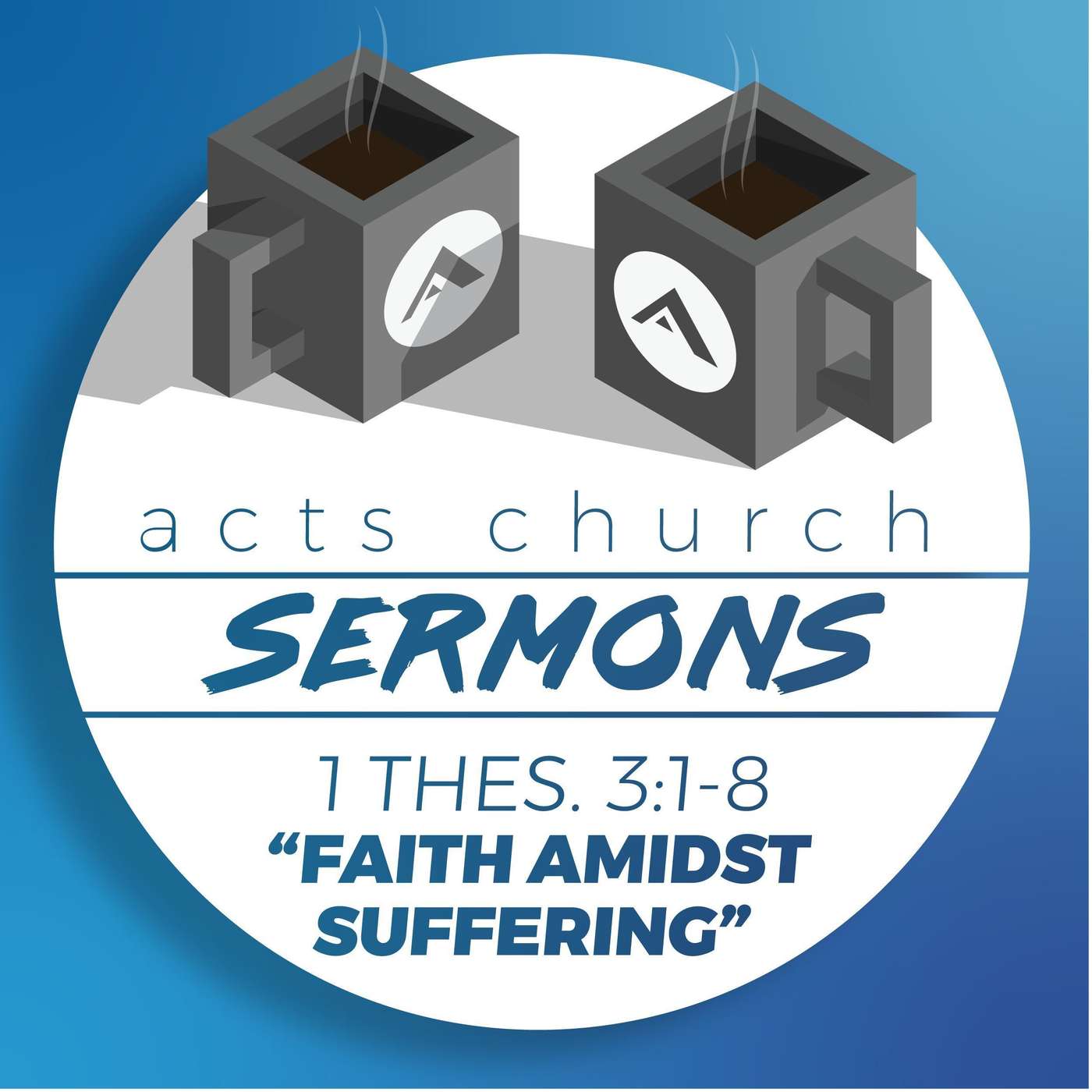Acts Church Sermon – 1 Thessalonians 3 :1-8 – "Faith Amidst Suffering" episode artwork