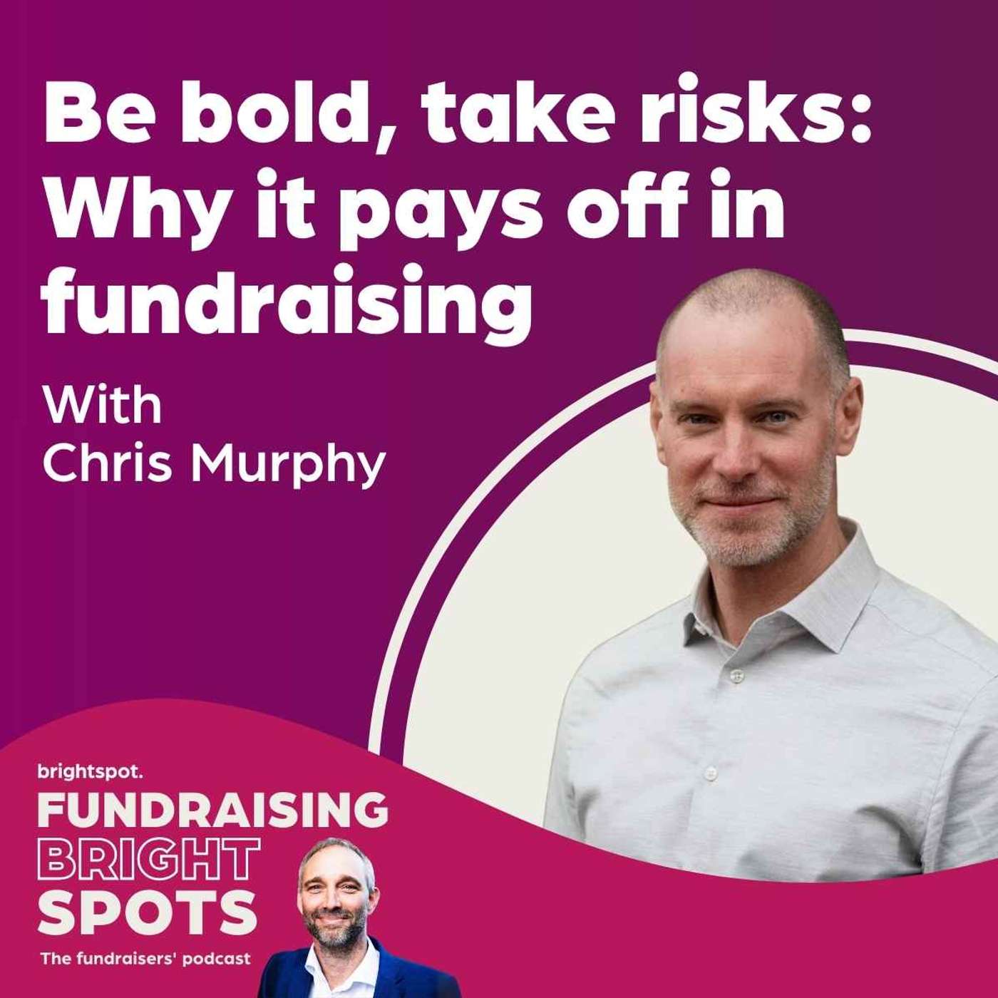 Be Bold, Take Risks: Why It Pays Off in Fundraising, with Chris Murphy episode artwork