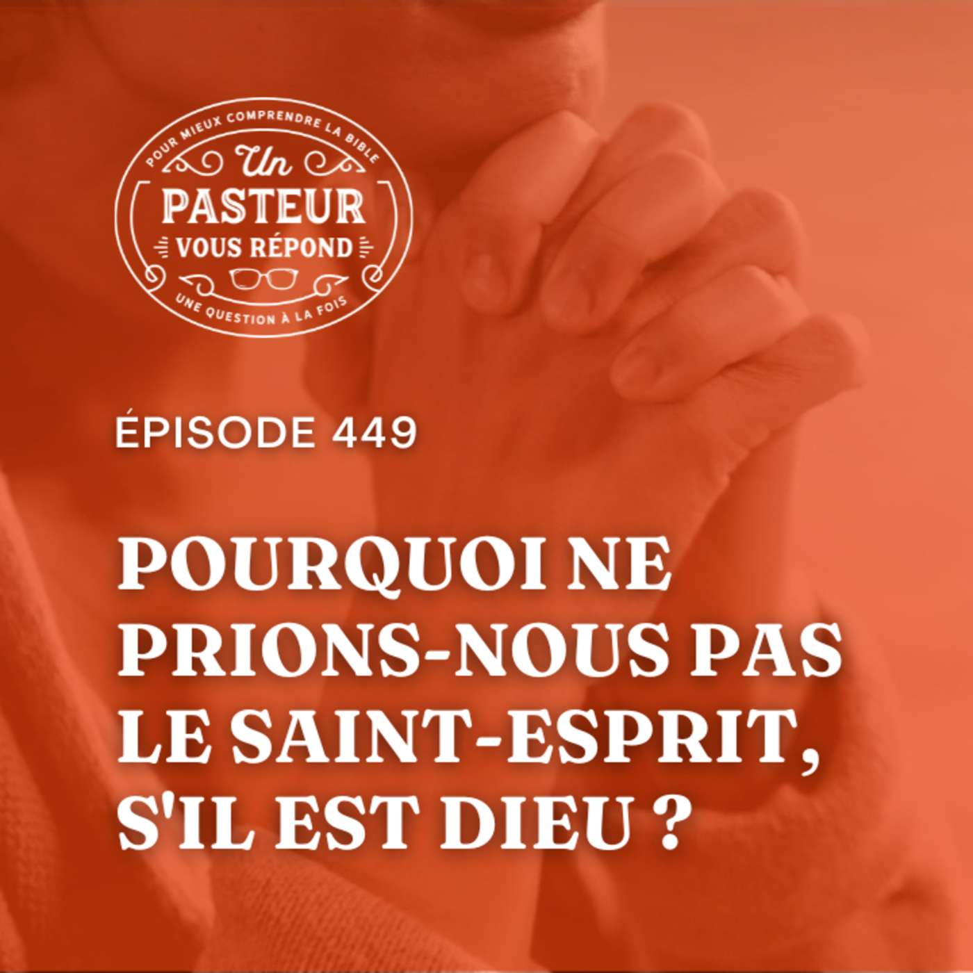 Pourquoi ne prions-nous pas le Saint-Esprit, s'il est Dieu? (Épisode 449)