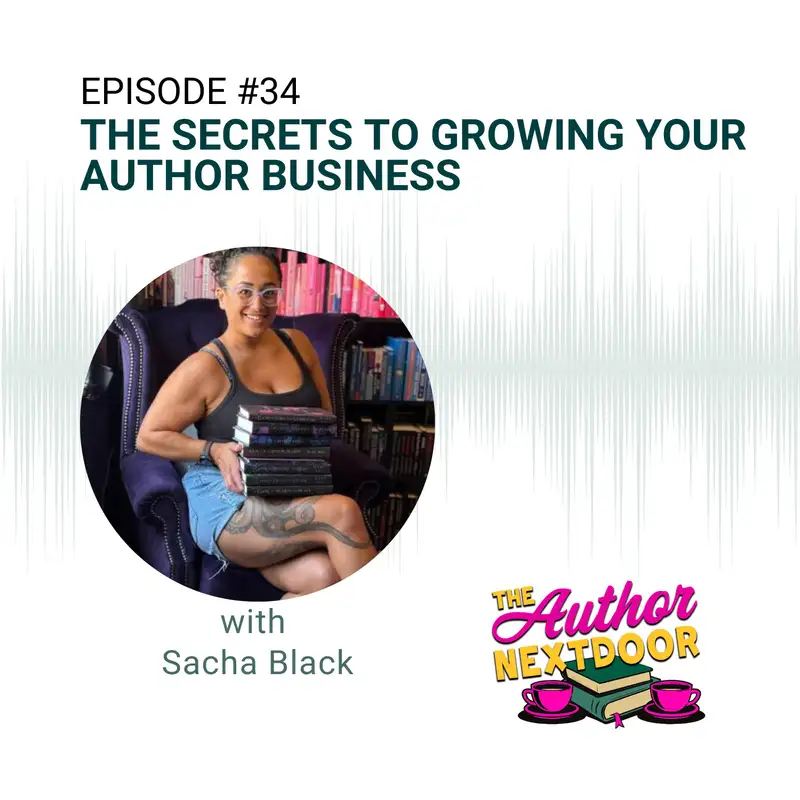 Episode 34: The Secrets to Growing Your Author Business with Sacha Black