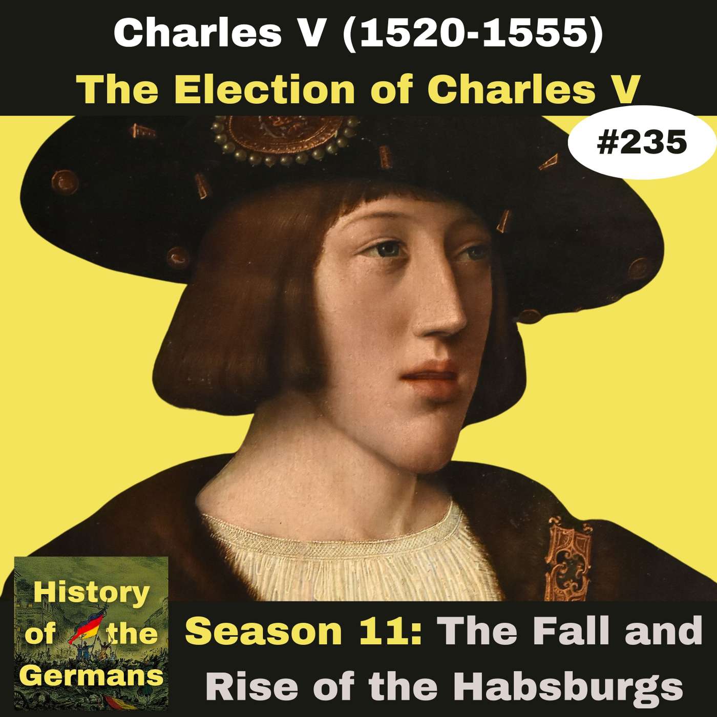 Ep. 235: The Youth and Election of the Emperor Charles V (1520-1555)