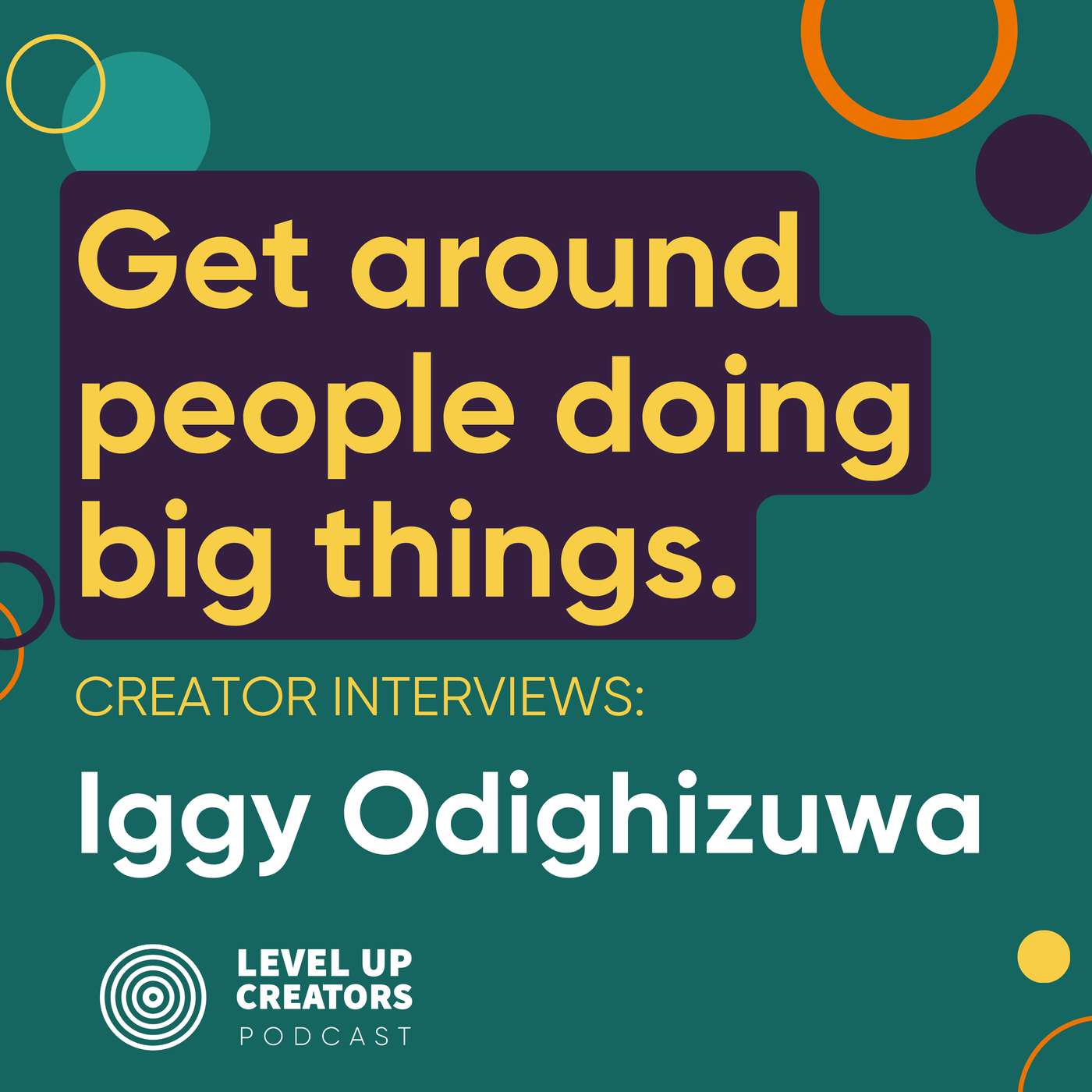 Creators Interview; Iggy Odighizuwa; Get around people doing big things. episode artwork