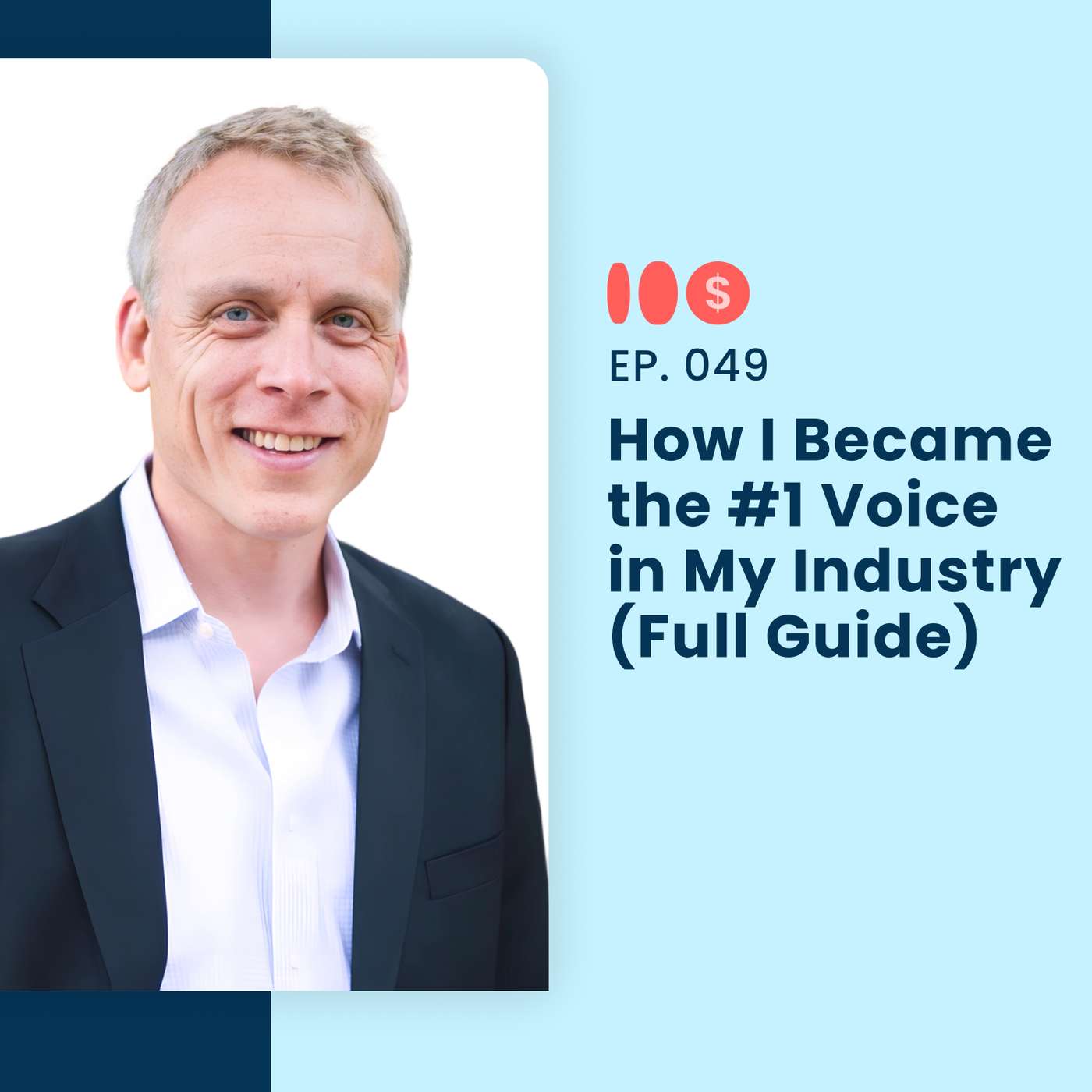 How I Became the #1 Voice in My Industry (Full Guide) | 049