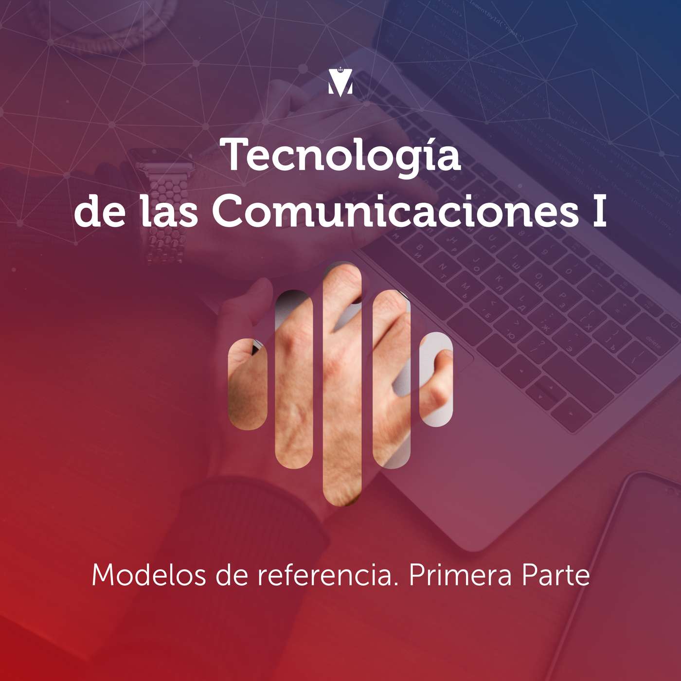 6 - TECNOLOGÍA DE LAS COMUNICACIONES I: Modelos de Referencia. Primera Parte