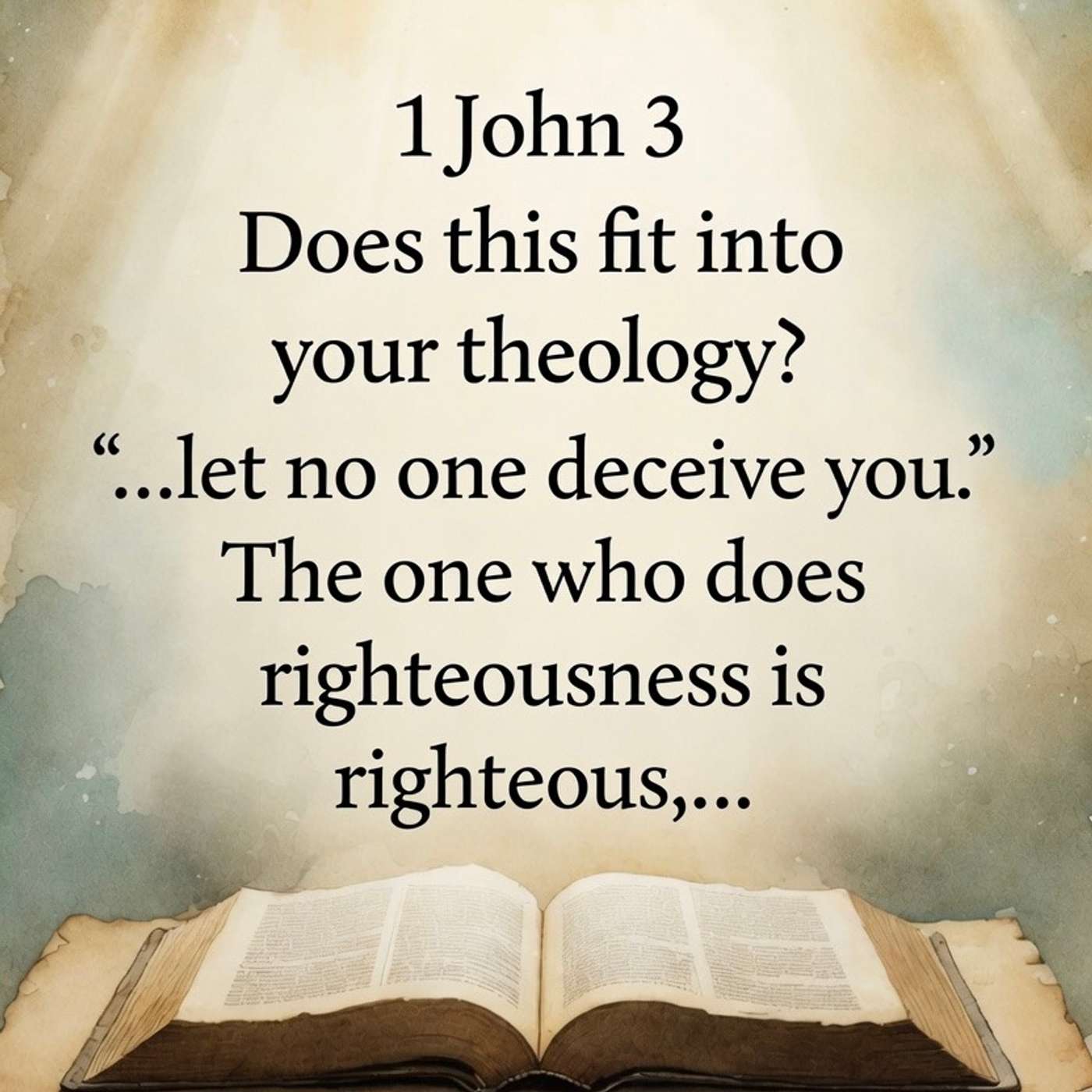 1 John 3 Does this fit into your theology? …let no one deceive you. The one who does righteousness is righteous,… episode artwork