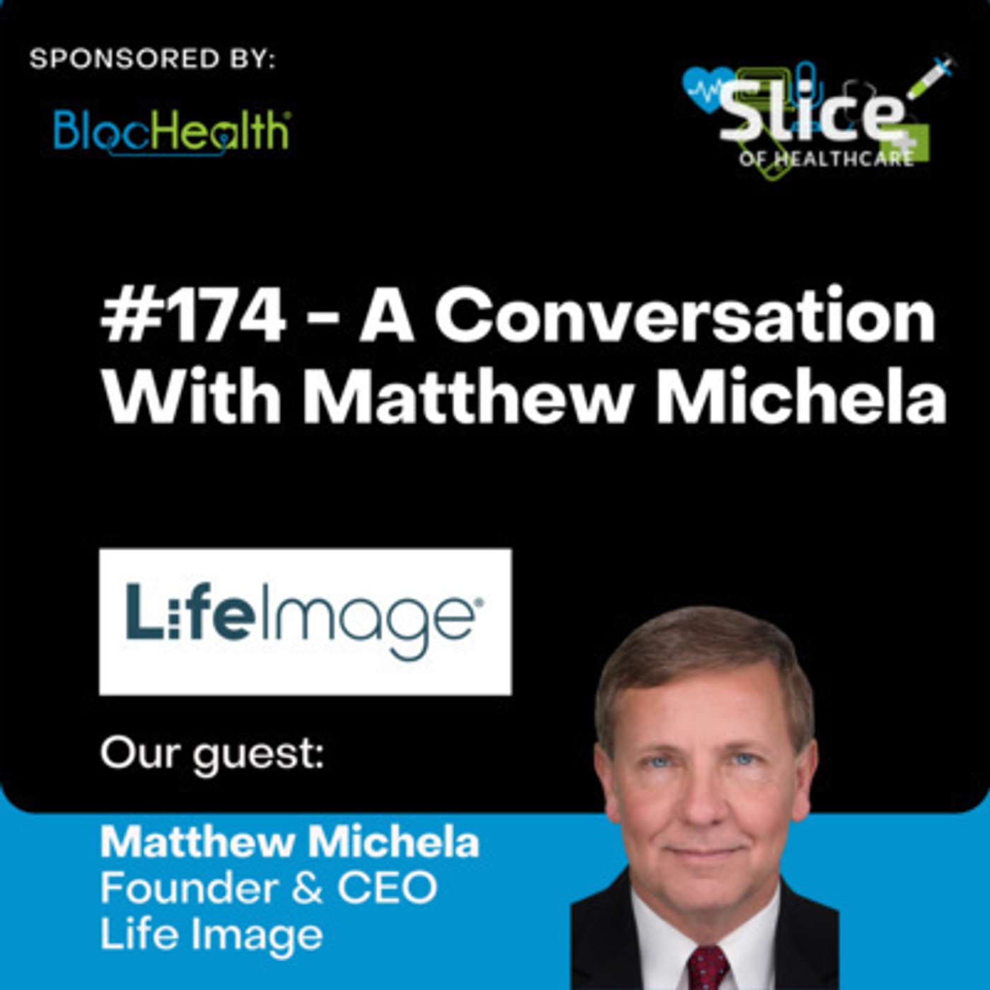 #174 - Matthew Michela, President & CEO at Life Image