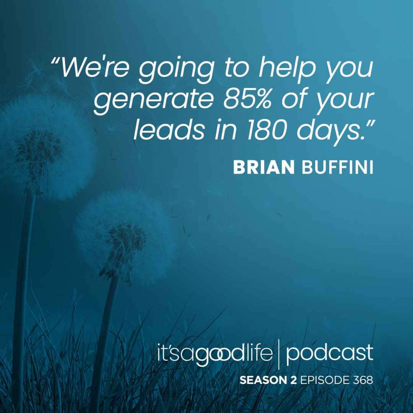 S2E368 How to Generate 85% of Your Leads in Just 180 Days: The Blitz Blueprint with Brian Buffini