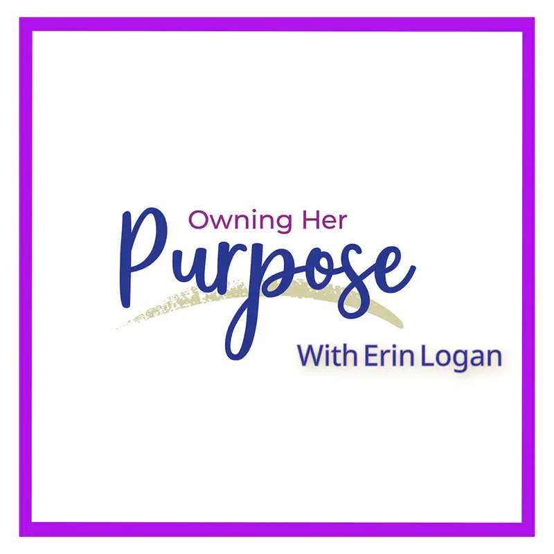 Owning Her Purpose with Erin Logan