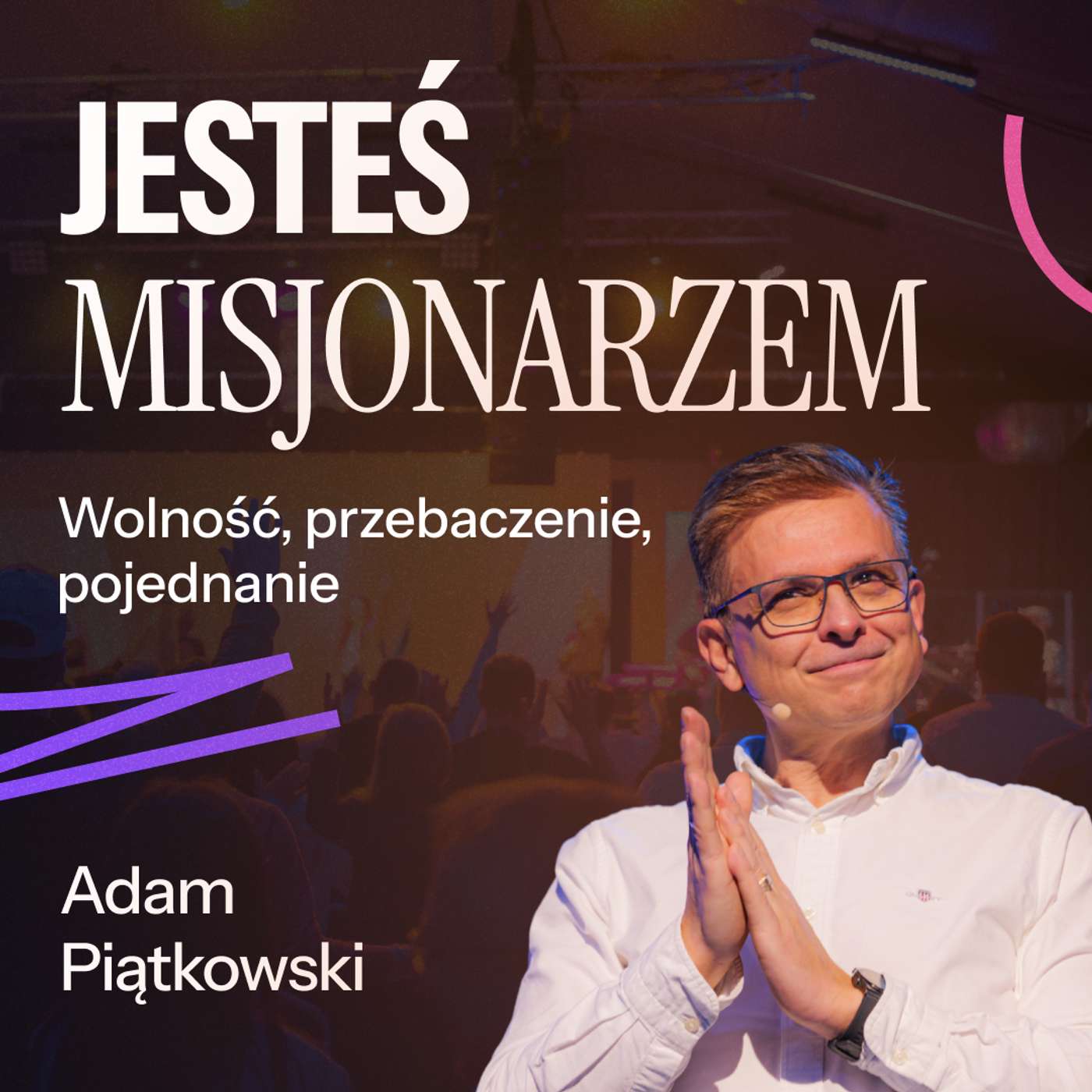 #223: seria "Jesteś misjonarzem" – WOLNOŚĆ, PRZEBACZENIE, POJEDNANIE – Adam Piątkowski |23.02.2025 episode artwork