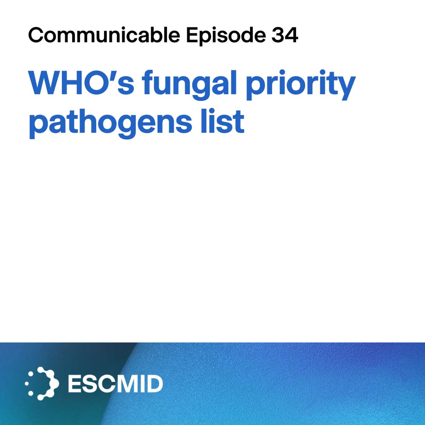 Communicable E34: WHO's Fungal Priority Pathogens List