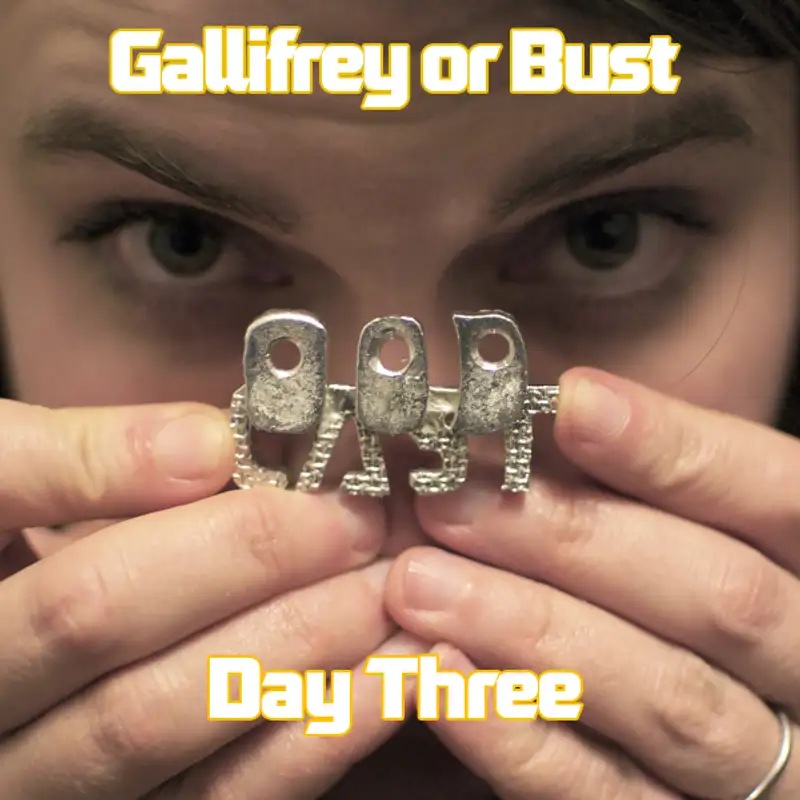 Gallifrey or Bust: Day Three