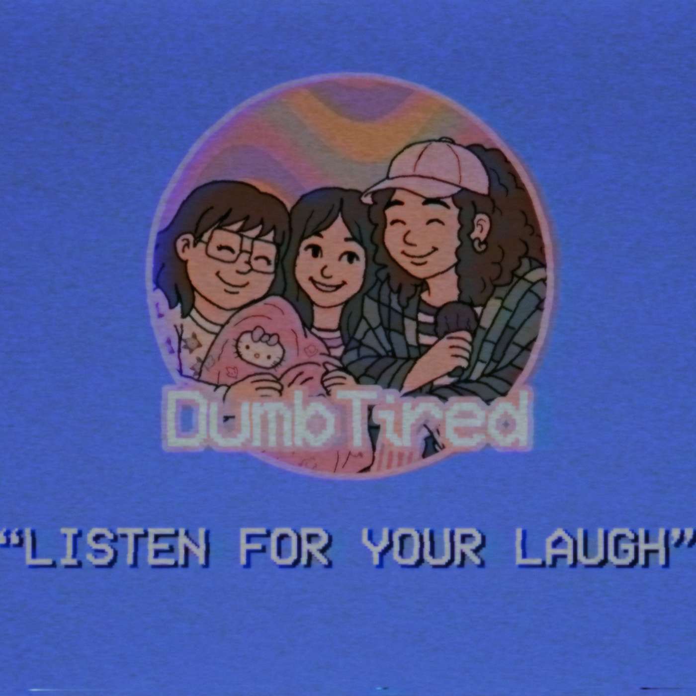 LISTEN FOR YOUR LAUGH | EP 24 | DUMBTIRED episode artwork
