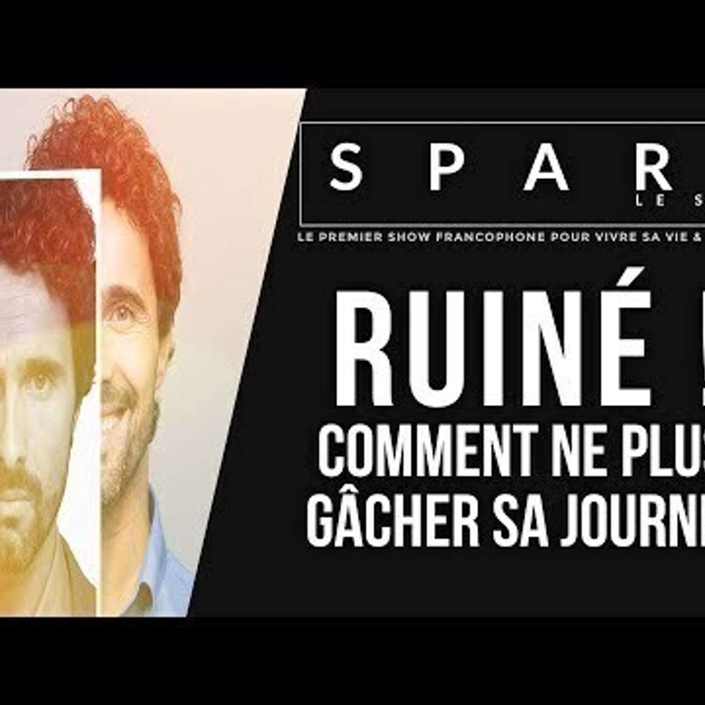 SPARK LE SHOW: Comment ne plus ruiner ses journées episode artwork
