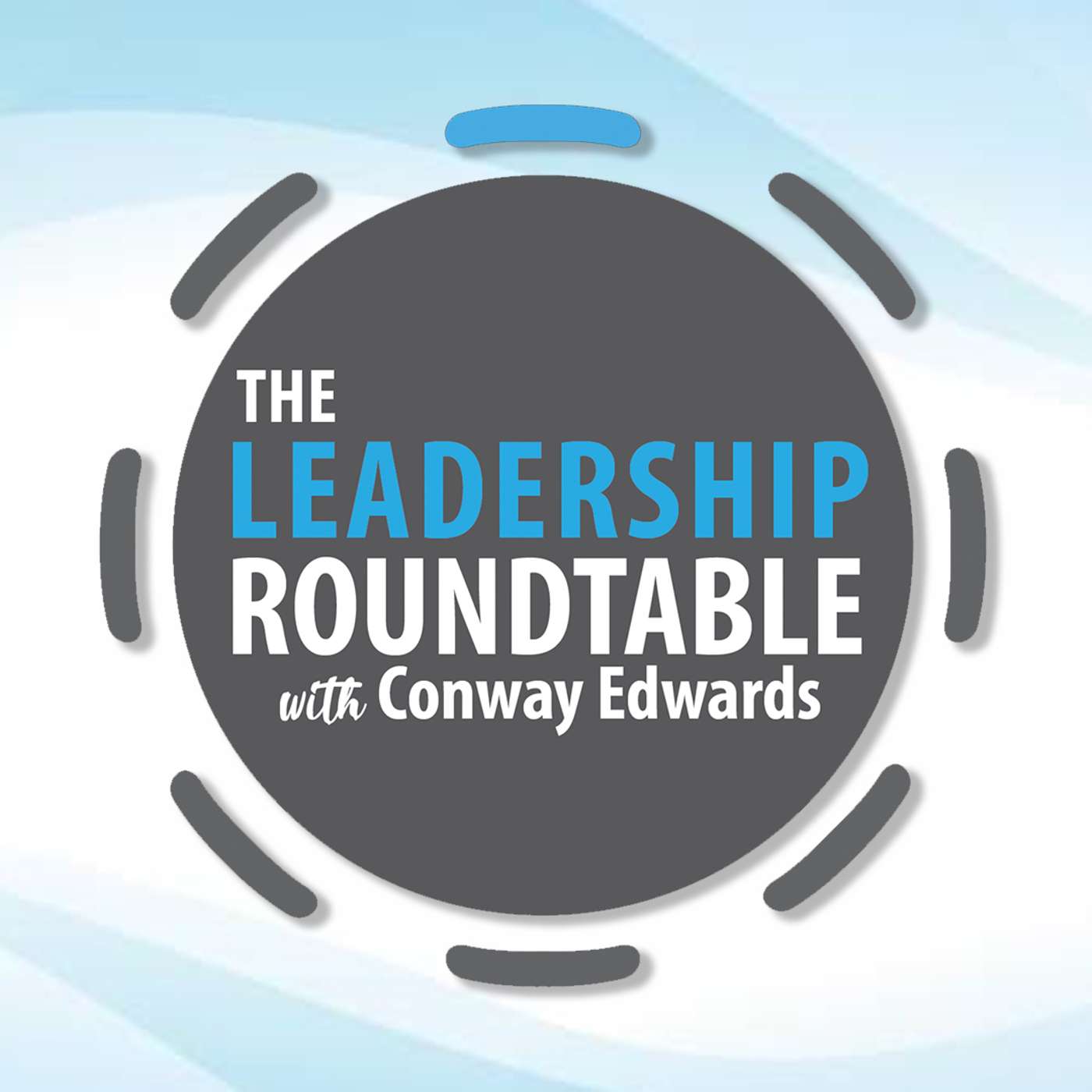 How Great Leaders Build Relationships - The Leadership Roundtable Podcast w/ Dr. Conway Edwards (S3, Ep. 5) episode artwork