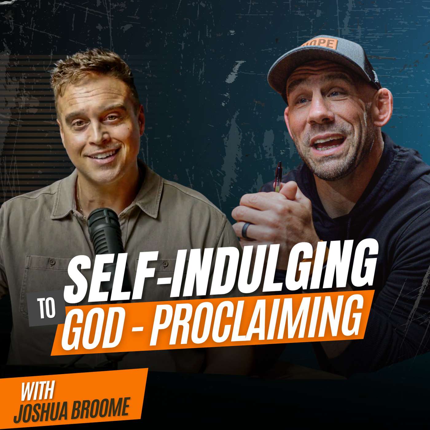 #40 Self-Indulging to God-Proclaiming with Joshua Broome