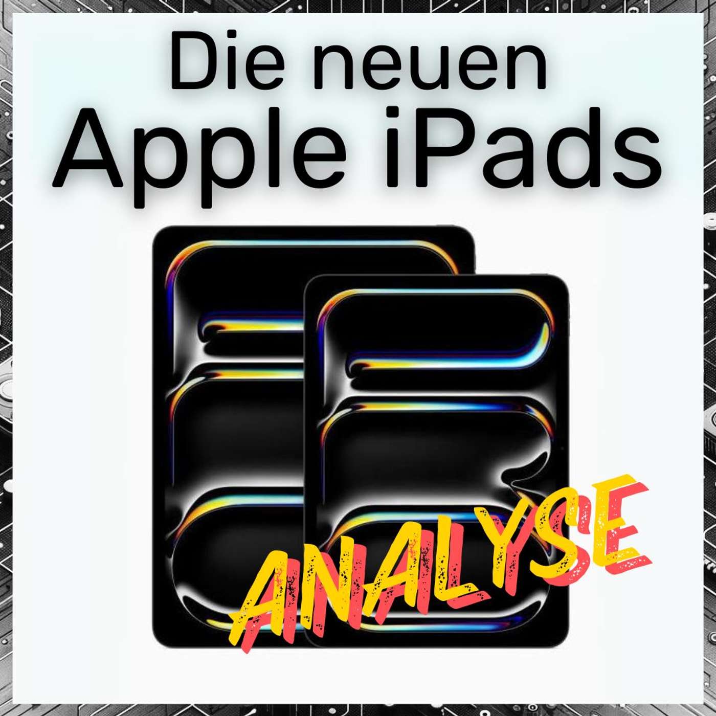 Apple iPads mit M4 - Die etwas andere Analyse!