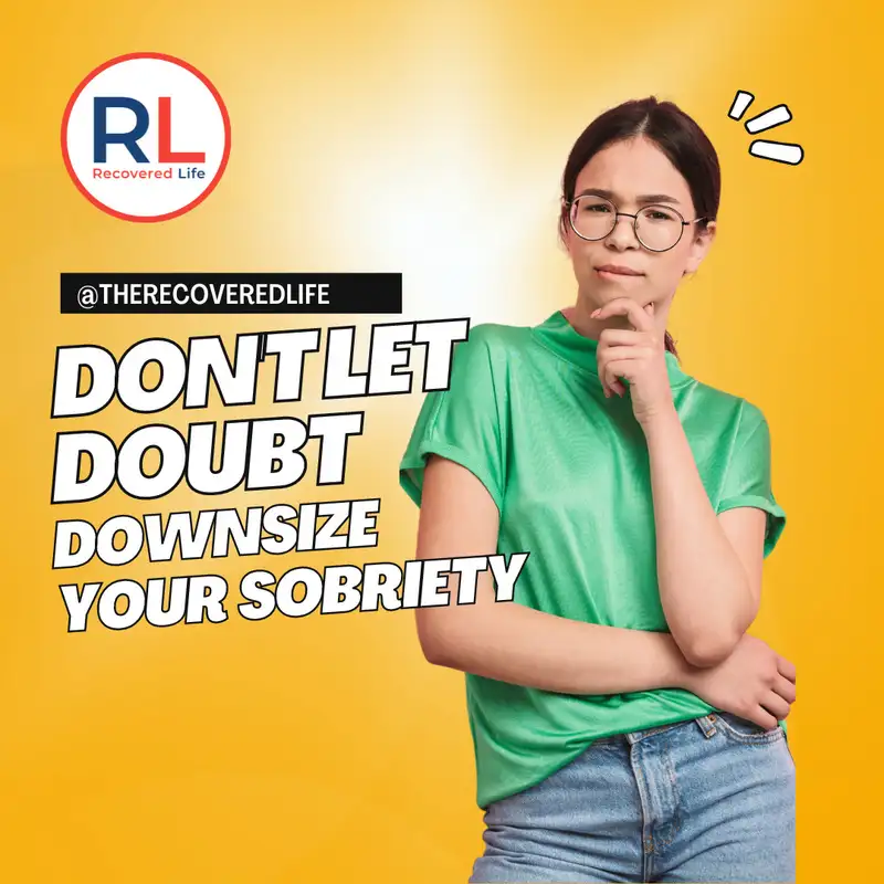Don't let doubt downsize your sober life