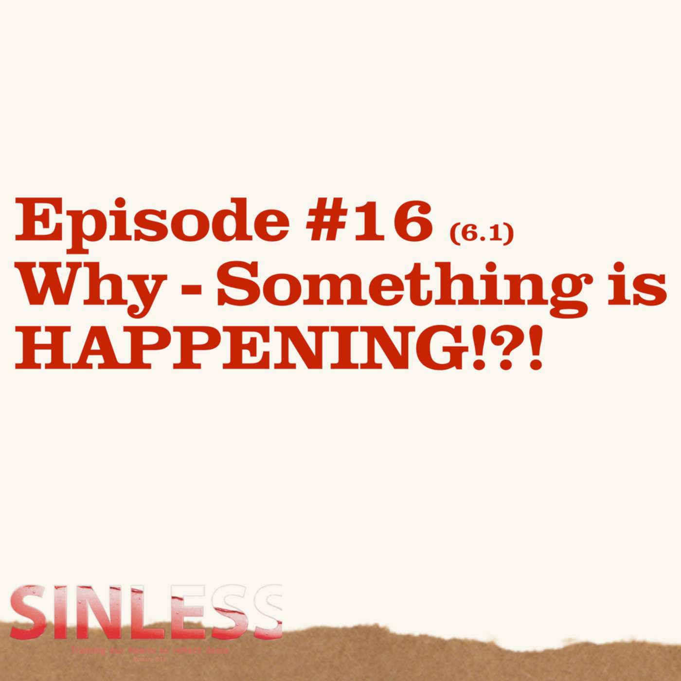Episode 6.1 - Why: Something is HAPPENING!?! episode artwork