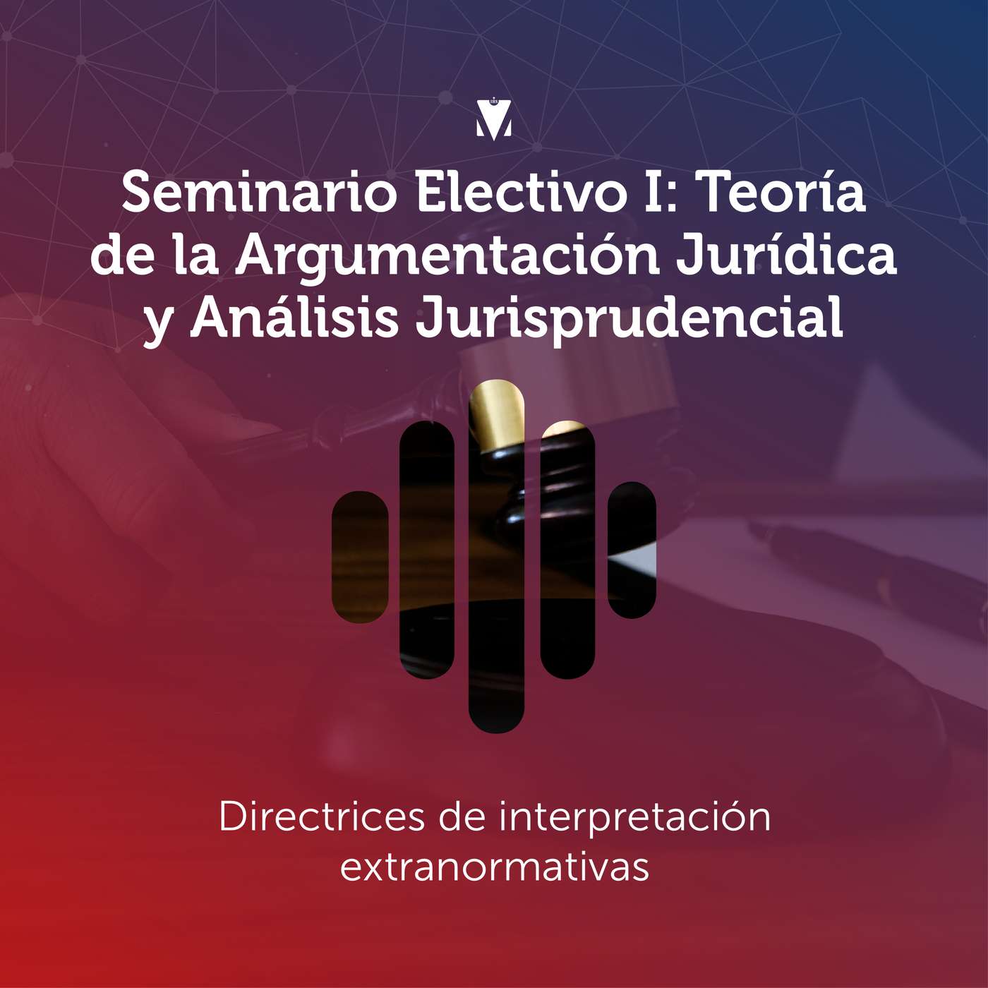 8 - SEMINARIO ELECTIVO I - TEORÍA DE LA ARGUMENTACIÓN JURÍDICA Y ANÁLISIS JURISPRUDENCIAL: Directrices de interpretación extranormativas episode artwork