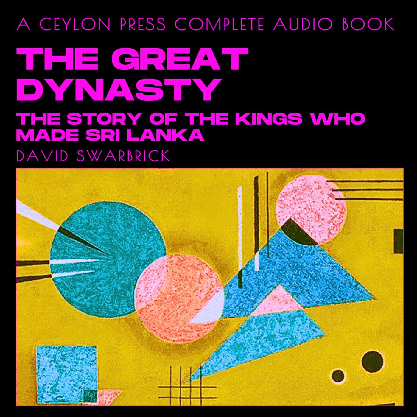 The Great Dynasty: The Story Of The Kings Who Made Sri Lanka