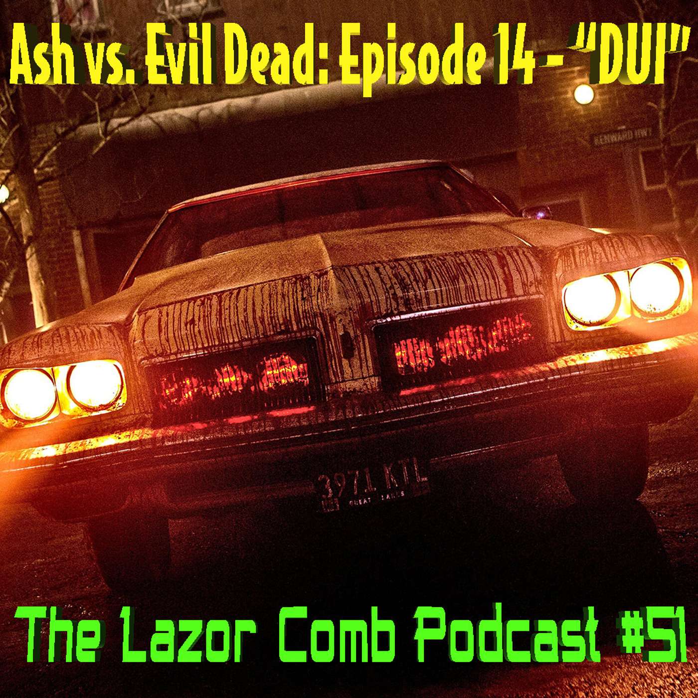 Ash vs. Evil Dead: Episode 14 - "DUI" | THE LAZOR COMB PODCAST #51 episode artwork