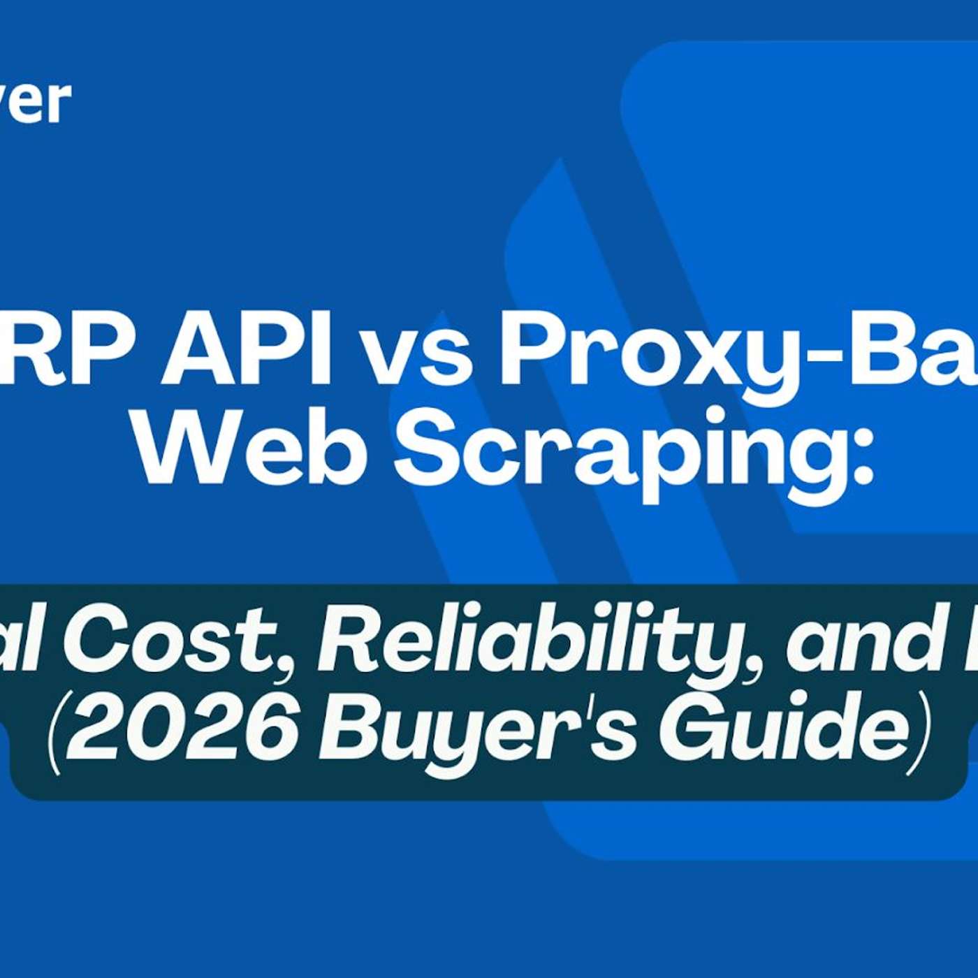 SERP API vs Proxy-Based Web Scraping: Real Cost, Reliability, and ROI (2026 Buyer’s Guide)