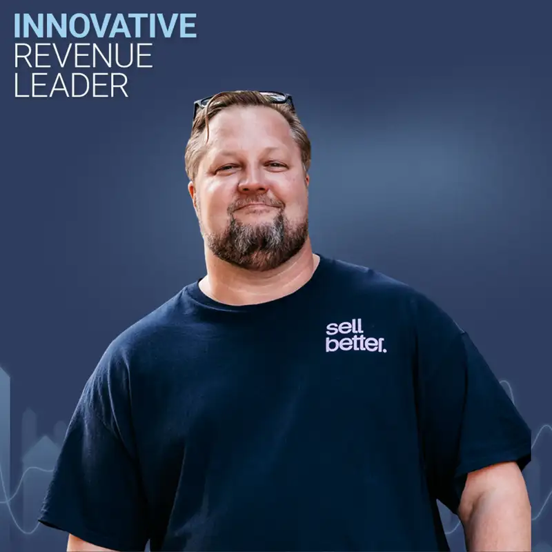 Do Better, Not More - James Buckley - Innovative Revenue Leader - Episode #28