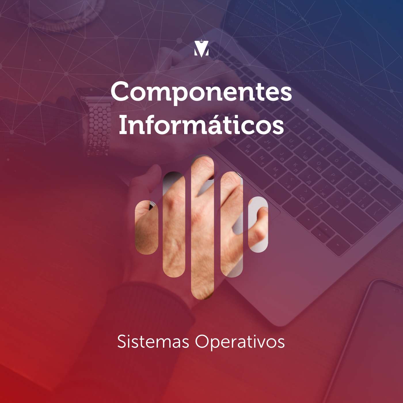 4 - COMPONENTES INFORMÁTICOS: Sistemas Operativos