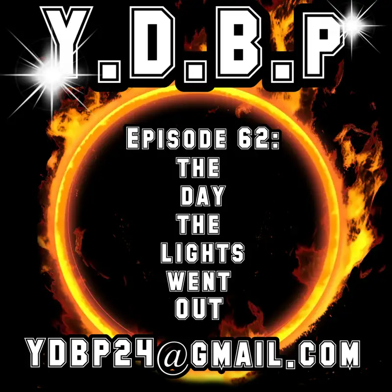 Episode 62 - The Day the Lights Went OUT!