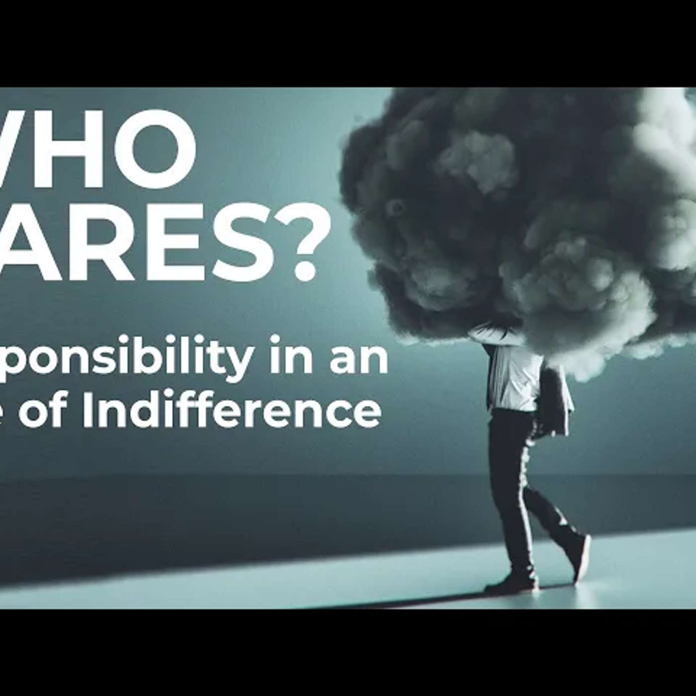 Who Cares? Responsibility in an Age of Indifference
