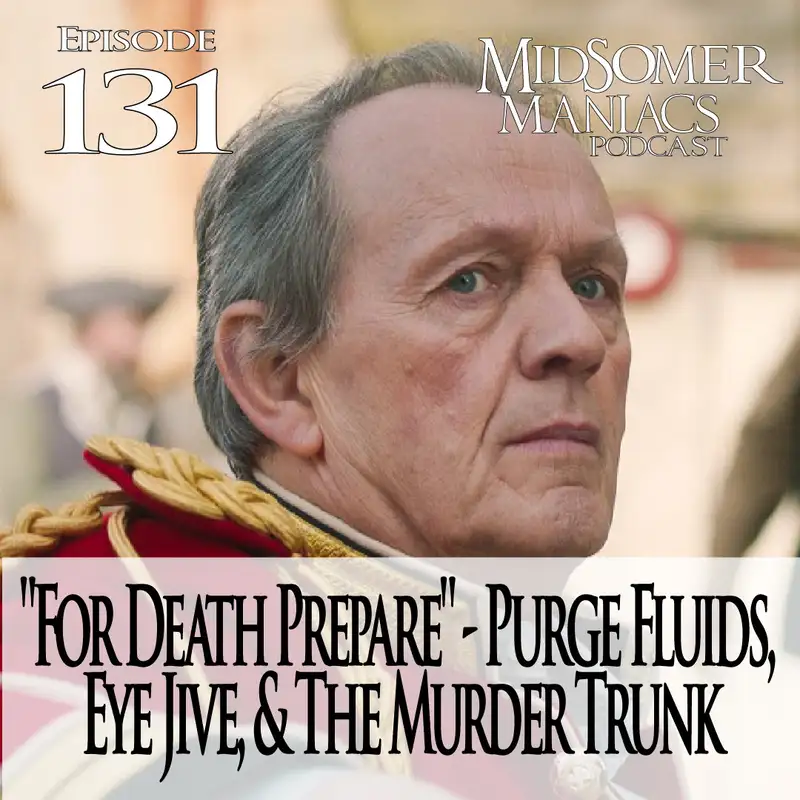 Episode 131 - "For Death Prepare" - Purge Fluids, Eye Jive, & The Murder Trunk