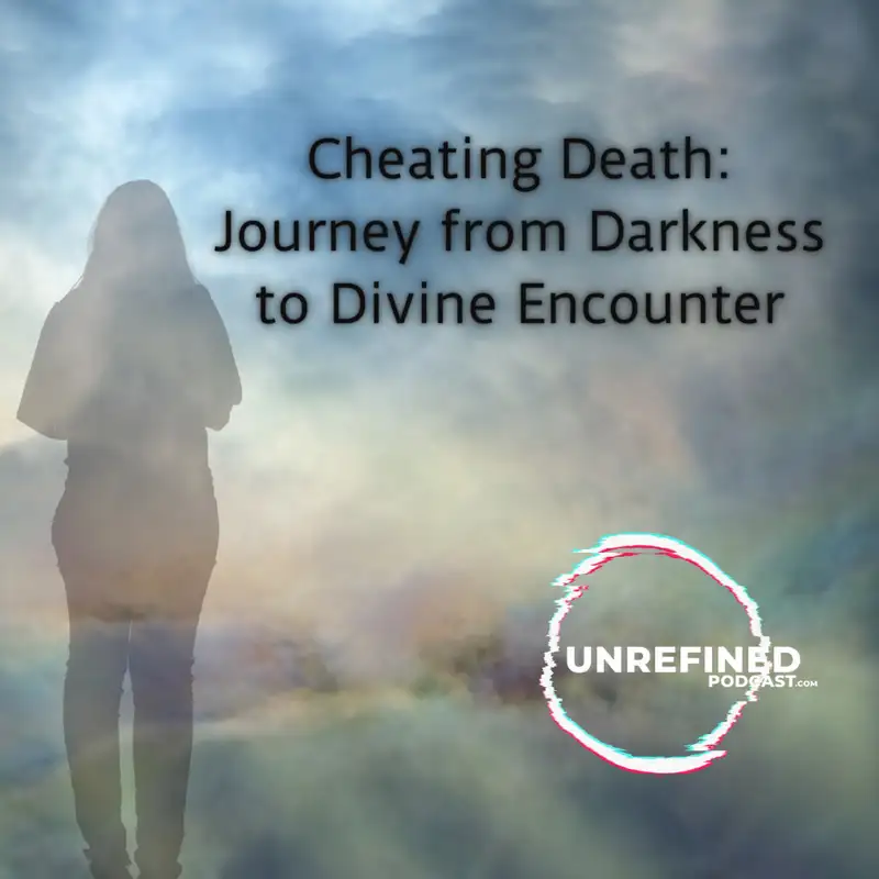 E75 Cheating Death: Journey from Darkness to Divine Encounter