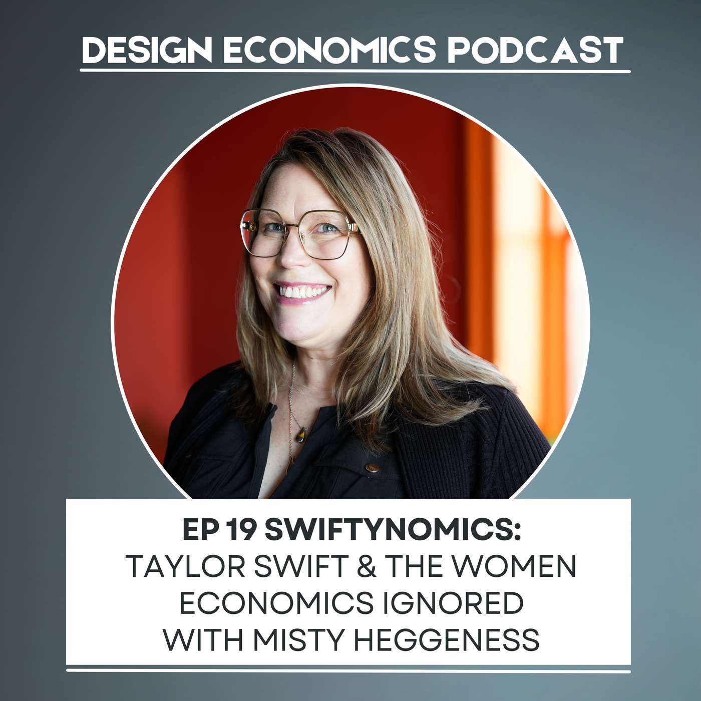 EP 19 Misty Heggeness: Swiftynomics; Taylor Swift & the Women Economics Ignored episode artwork