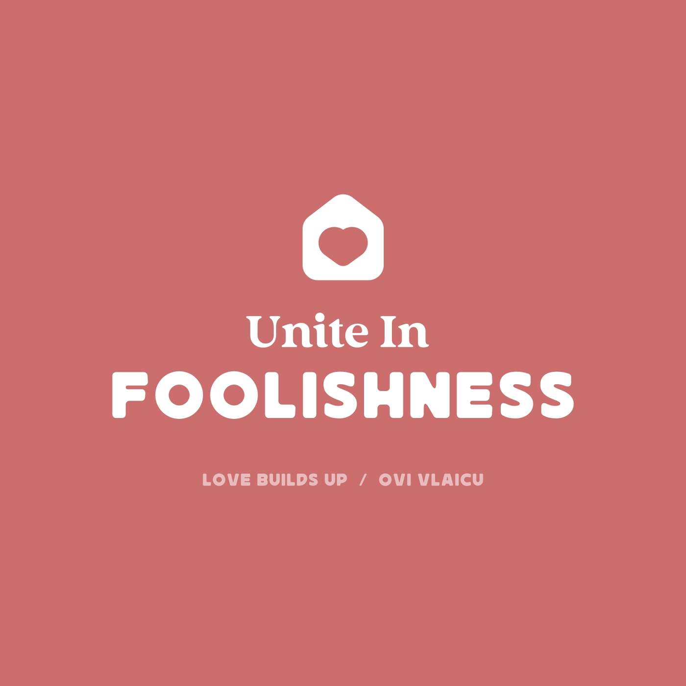 Love Builds Up: Unite in Foolishness (Ovi Vlaicu) episode artwork