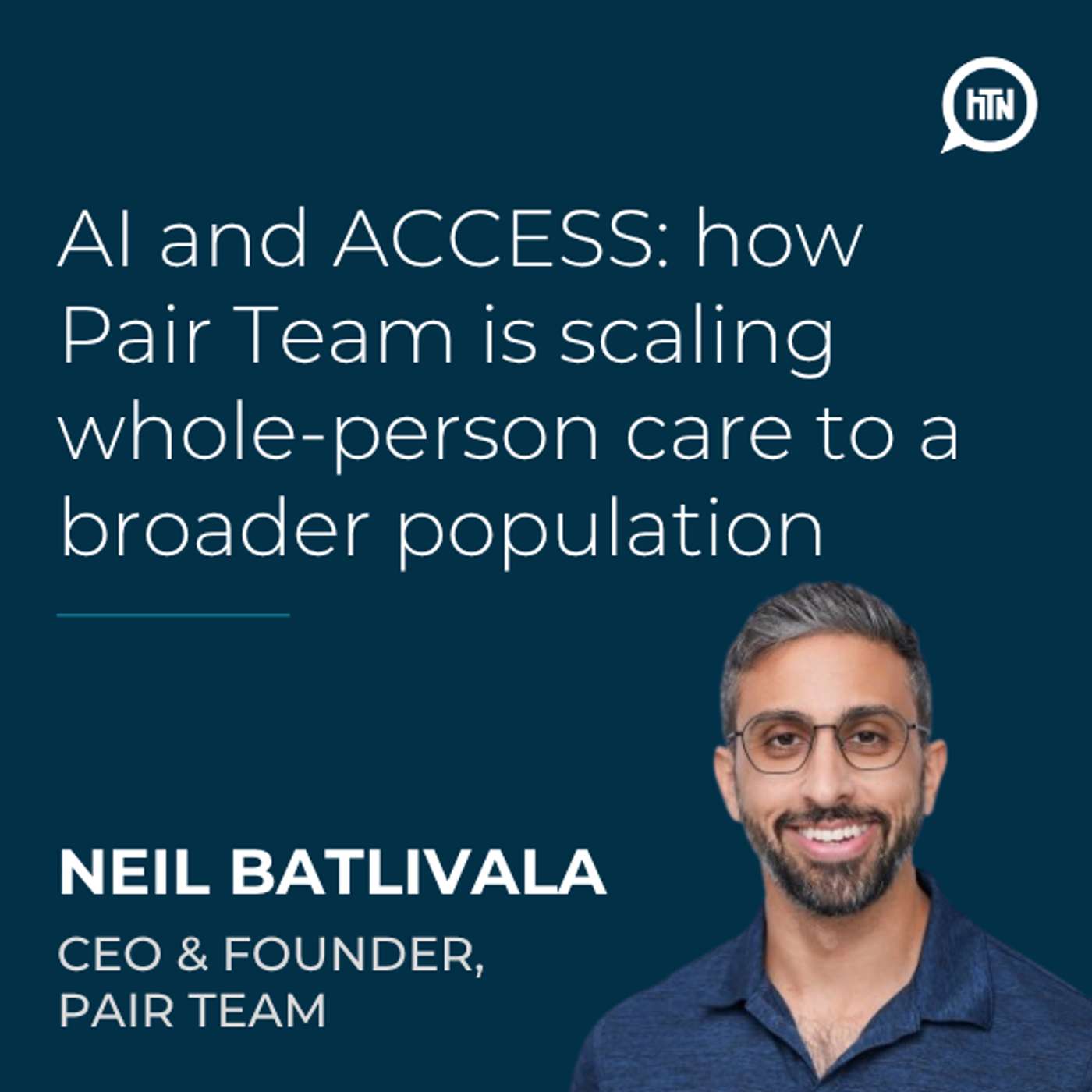 AI and ACCESS: how Pair Team is scaling whole-person care to a broader population | Neil Batlivala