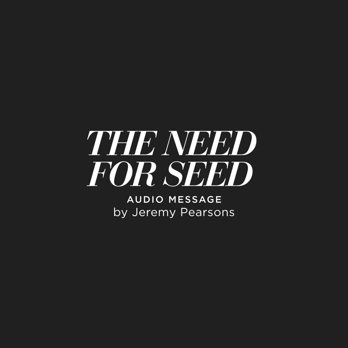 The Need For Seed - Jeremy Pearsons
