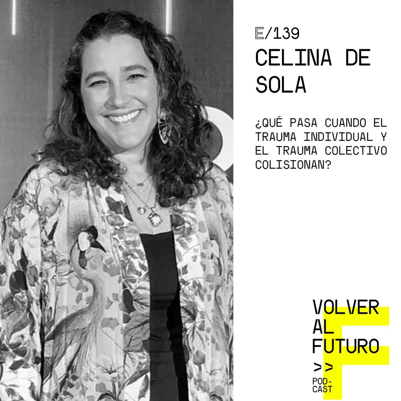 #139 Celina de Sola - ¿Qué pasa cuando el trauma individual y el trauma colectivo colisionan? episode artwork