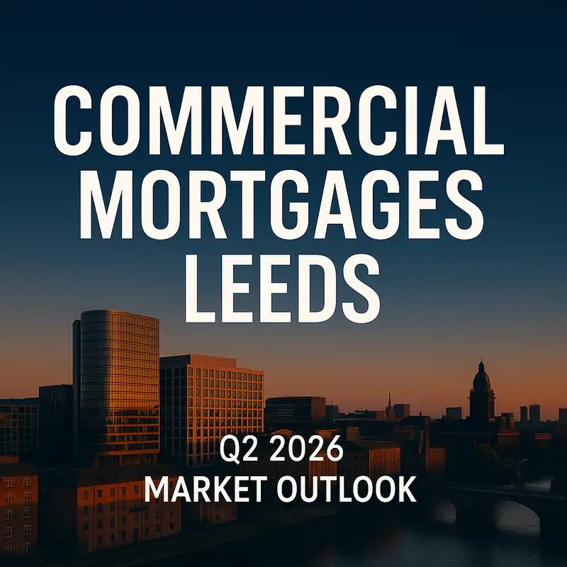 Commercial Mortgages Leeds: Q2 2026 Market Outlook