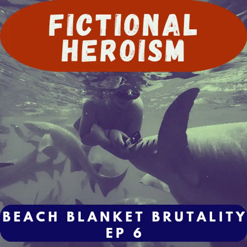 Fictional Heroism - Beach Blanket Brutality Part 6