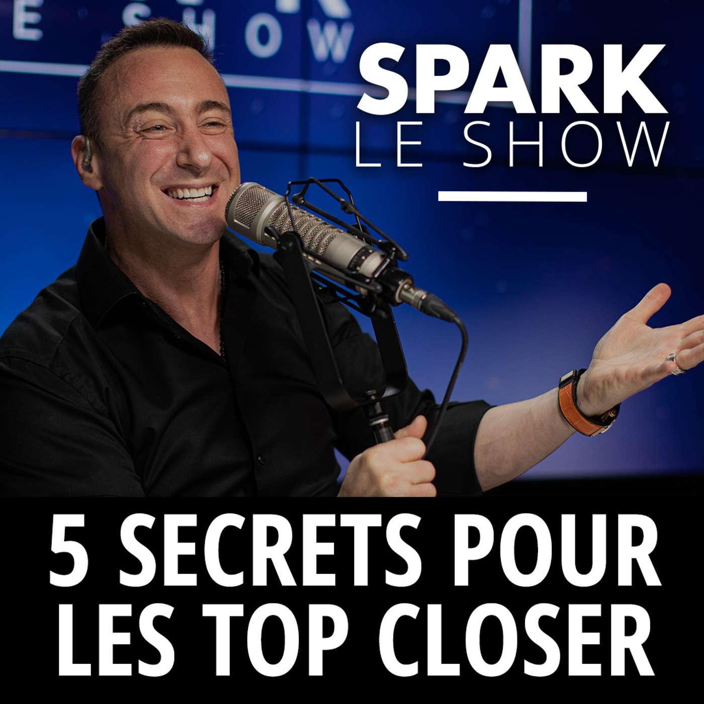 SPARK LE SHOW : 5 secrets pour les Top Closer episode artwork