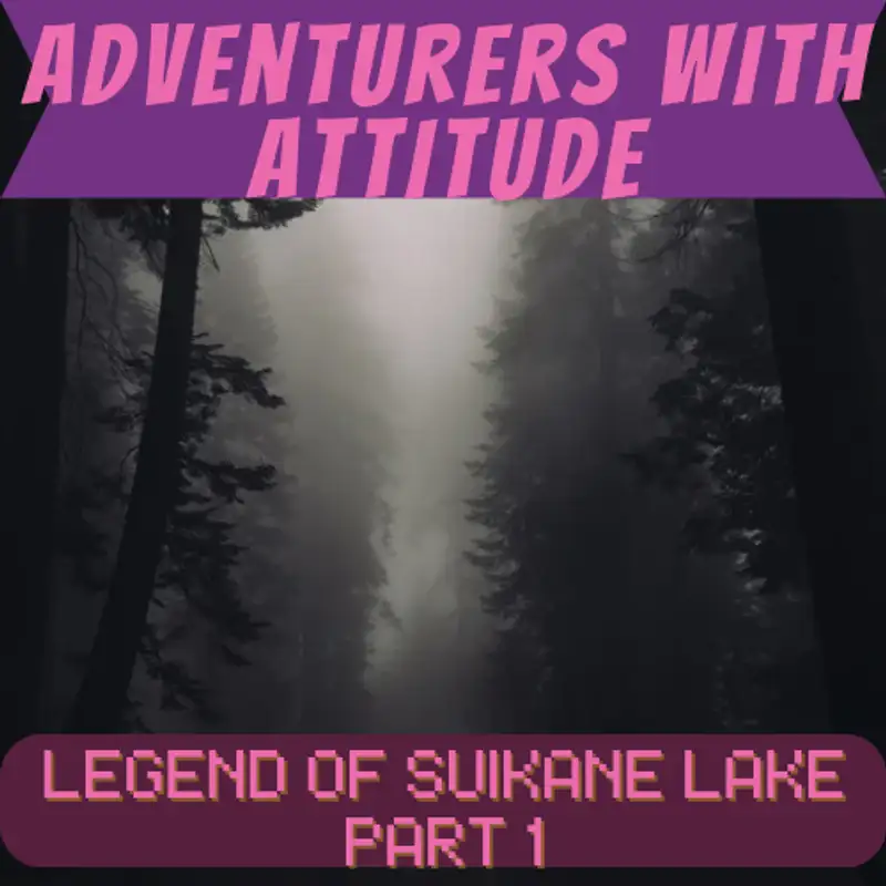 Adventurers With Attitude - Legend of Suikane Lake Part 1