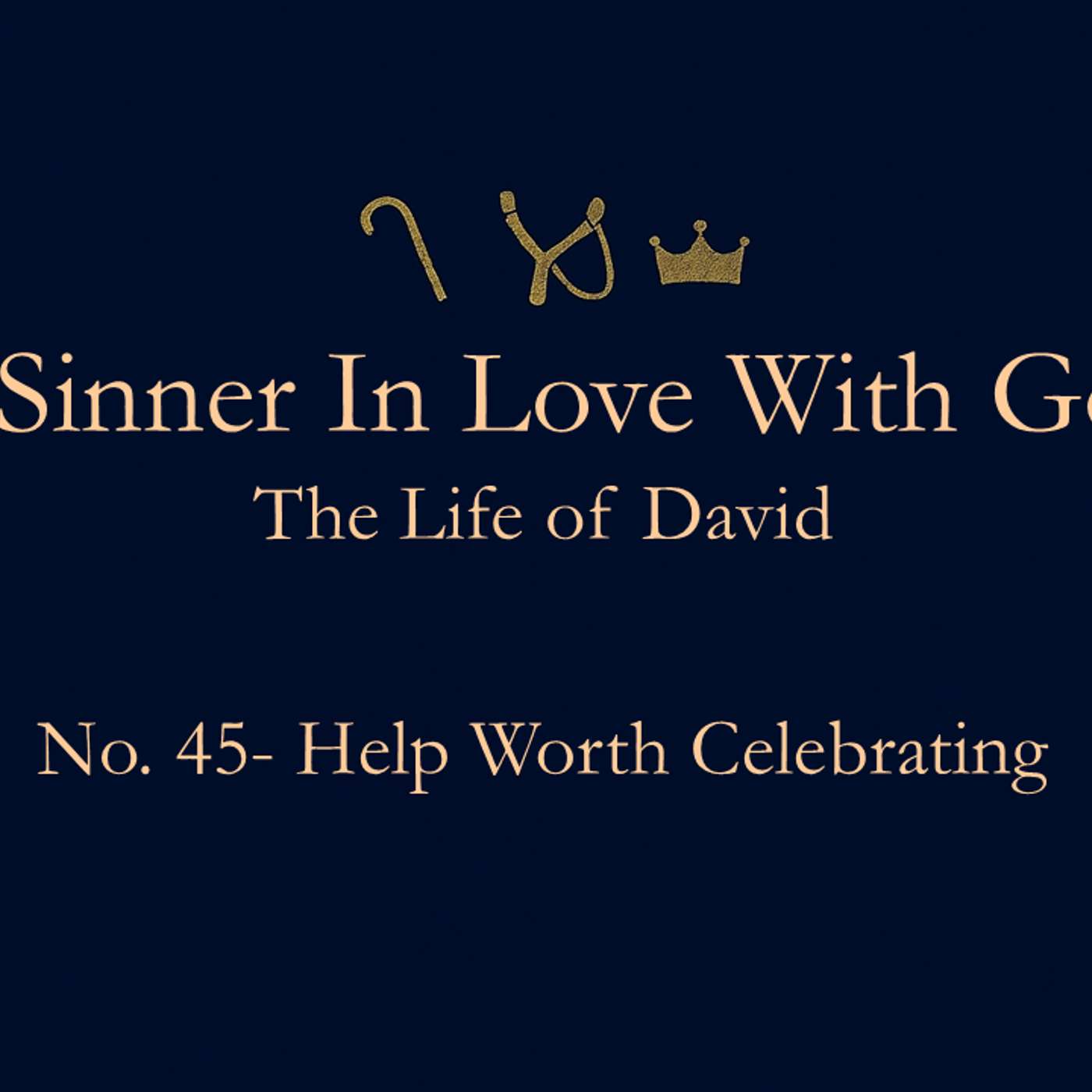 A Sinner in Love with God (Life of David) No.45- Help Worth Celebrating episode artwork