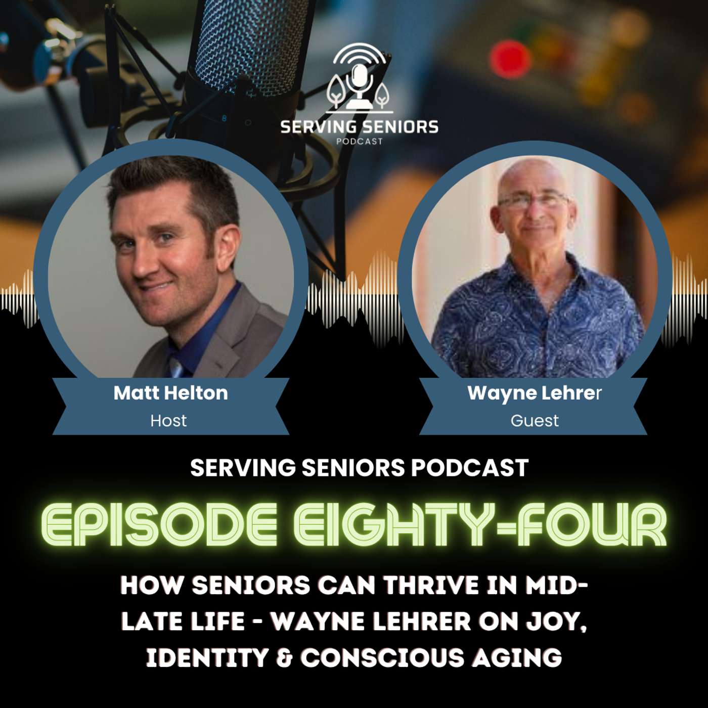 Epispde 84: How Seniors Can Thrive in Mid-Late Life - Wayne Lehrer on Joy, Identity & Conscious Aging