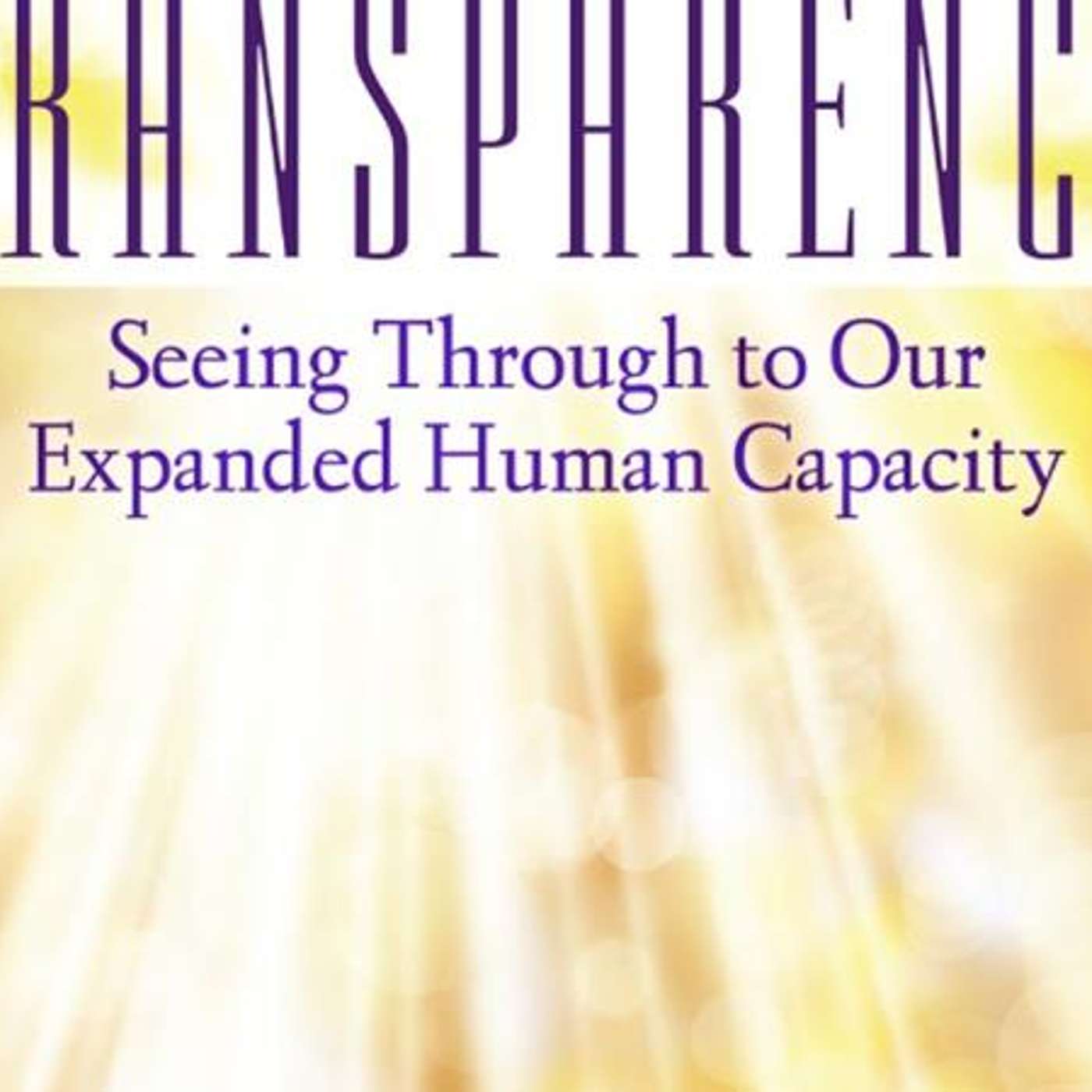 Transparency: Seeing Through to Our Expanded Human Capacity episode artwork