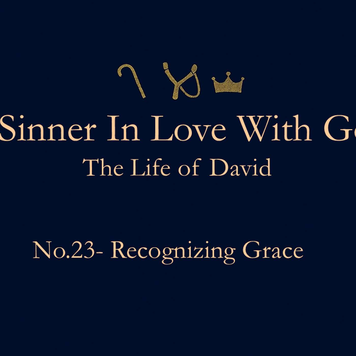 A Sinner in Love with God (Life of David) No.23- Recognizing Grace