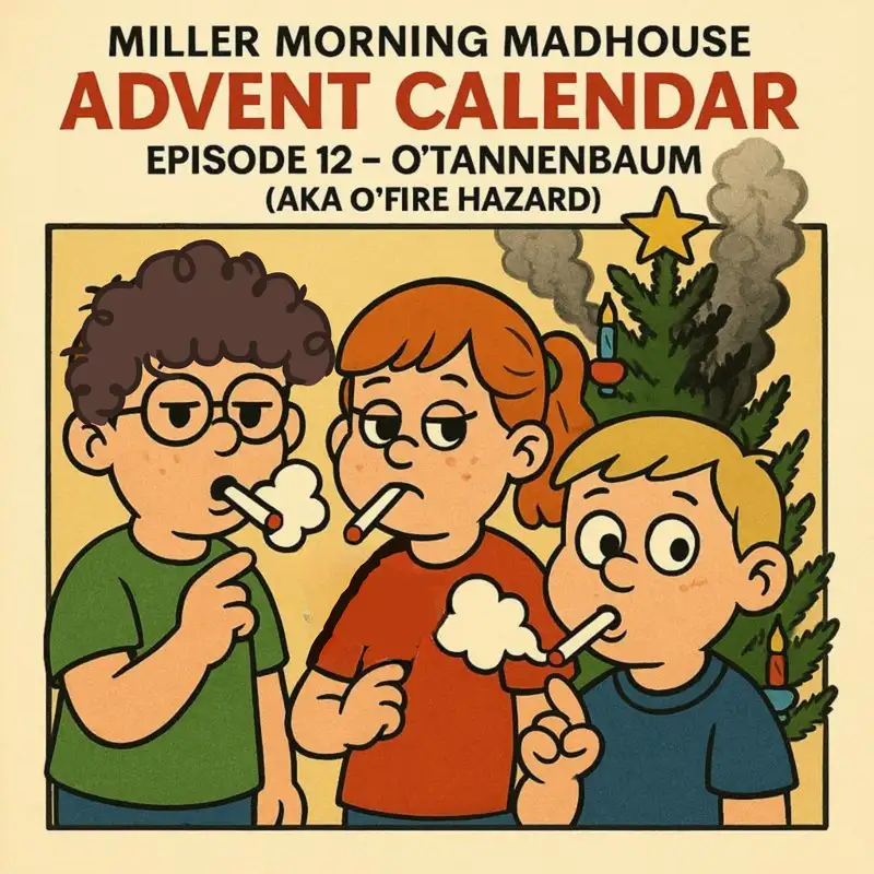 Advent 2025 E12 - O'Tannebaum AKA O'Fire Hazard...