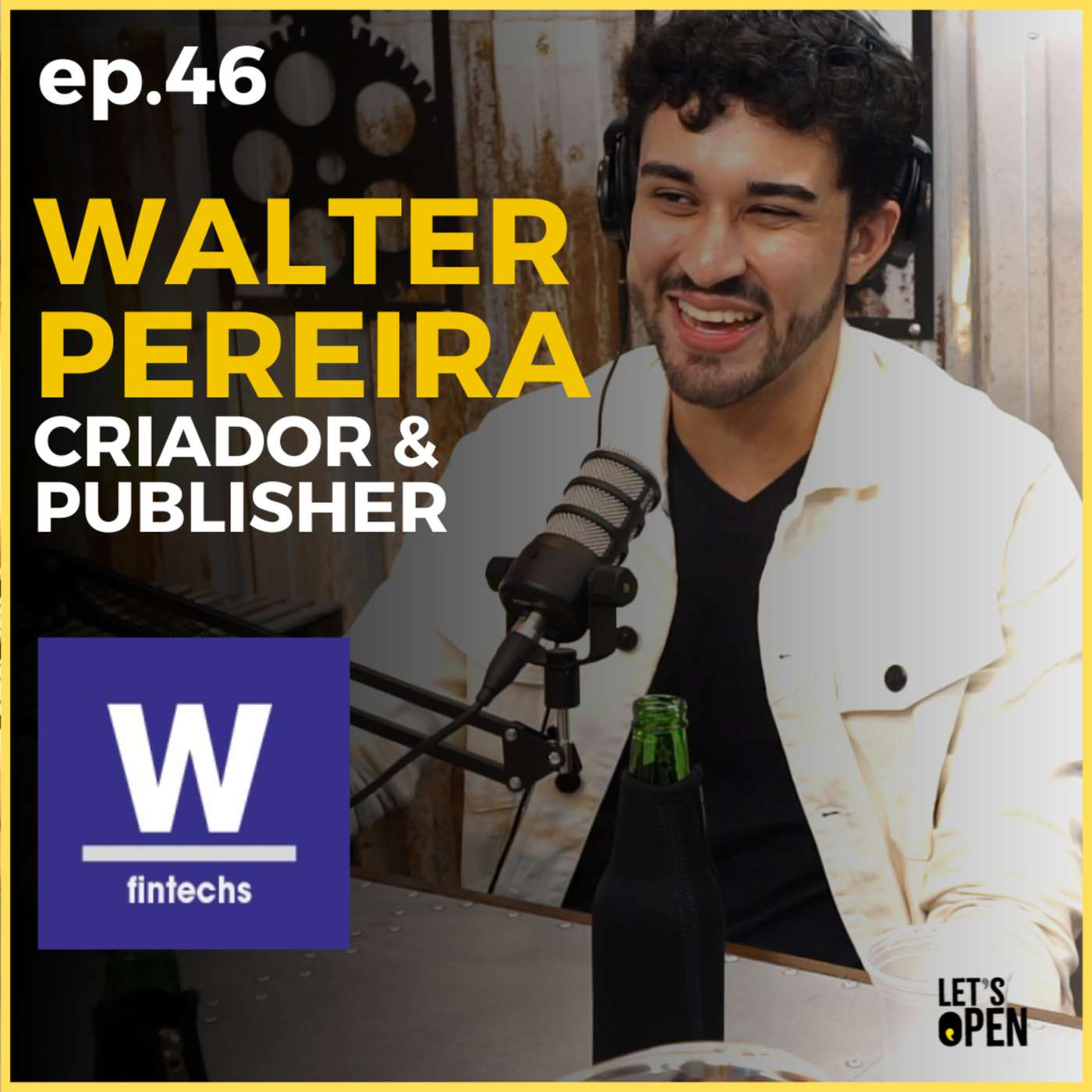 WALTER PEREIRA Criador e escritor na W FINTECHS - Let's Open Podcast #046