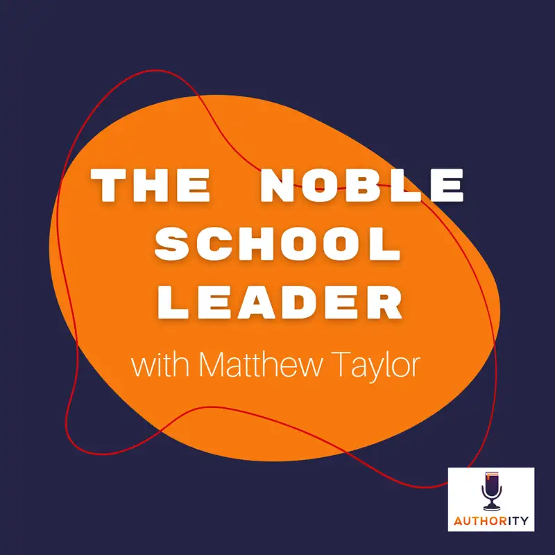 The Noble School Leader with Matthew Taylor The Authority Podcast 26
