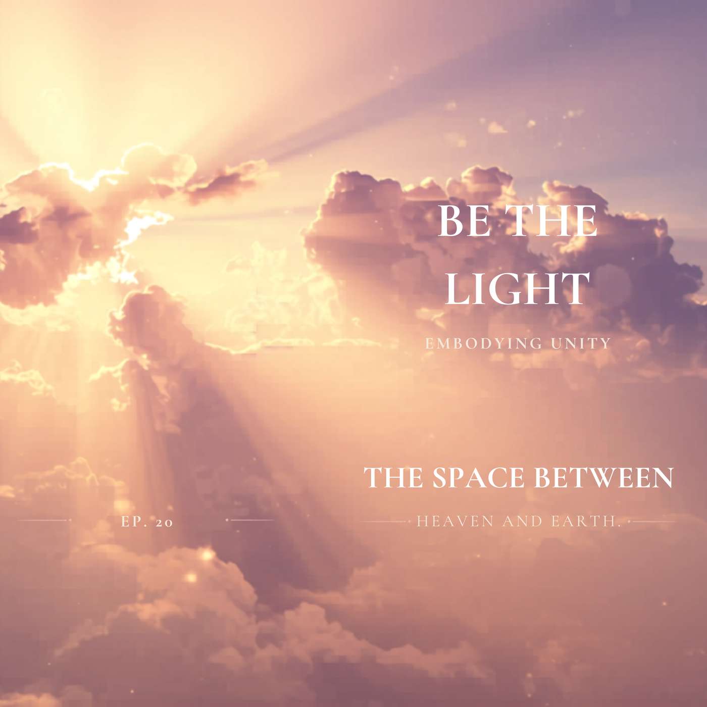 Be the Light | The Space Between | Episode 20 | Embodying Unity episode artwork